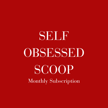 Newsletter - 'Self Obsessed Scoop' Monthly Subscription